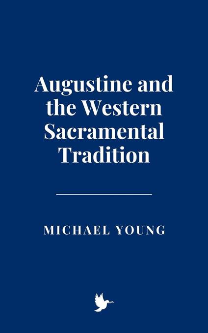 Augustine and the Western Sacramental Tradition
