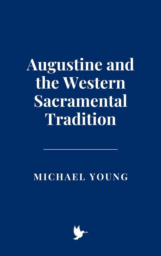 Augustine and the Western Sacramental Tradition