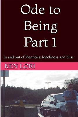 Ode to Being Part 1: In and out of identities, loneliness and bliss - Ken Lori - cover