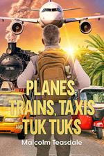 Planes, Trains, Taxis, and Tuk Tuks