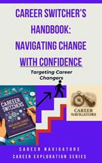 Career Switcher’s Handbook: Navigating Change with Confidence