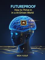 Futureproof: How to Thrive In an AI-Driven World