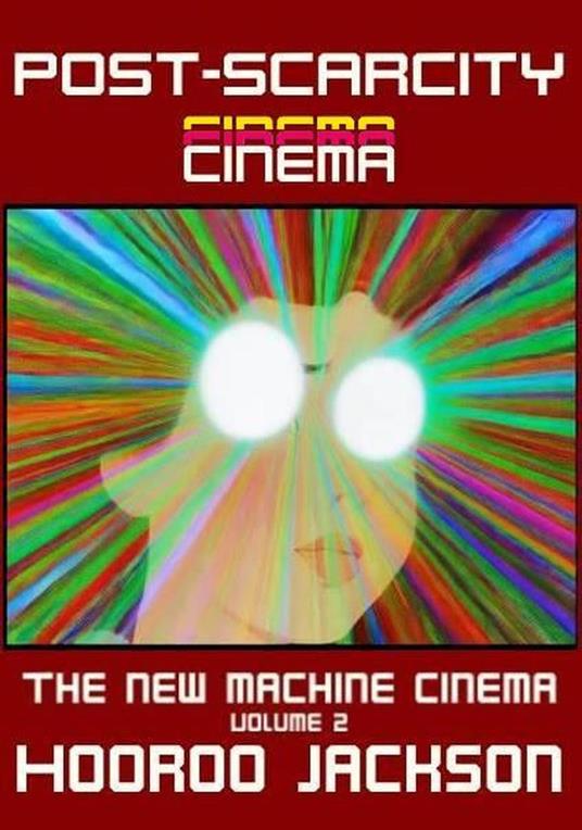 Post-Scarcity Cinema: Writings on AI Film Theory