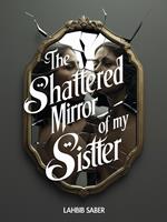 The Shattered Mirror of My Sister
