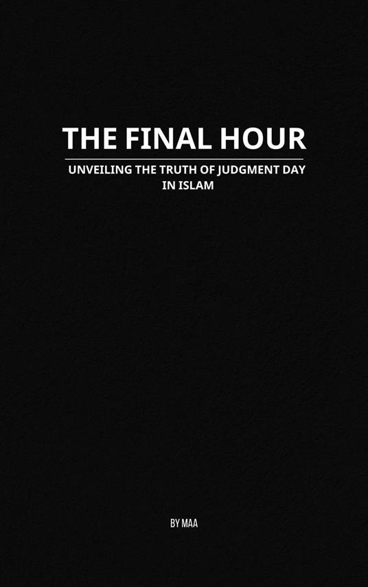 The Final Hour: Unveiling the Truth of Judgment Day in Islam