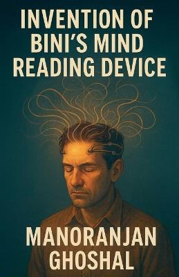Invention of Bini's Mind Reading Device - Manoranjan Ghoshal - cover