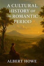 A Cultural History of the Romantic Period