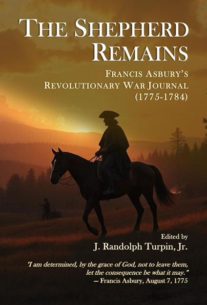 The Shepherd Remains: Francis Asbury's Revolutionary War Journal (1775–1784)