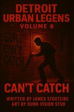Detroit Urban Legends Can't Catch volume 6