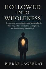 Hollowed Into Wholeness Because your expansion begins where you break. Becoming whole is not about adding more, but about learning how to let go.