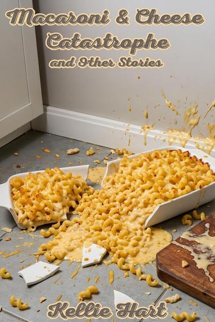 Macaroni and Cheese Catastrophe and Other Stories
