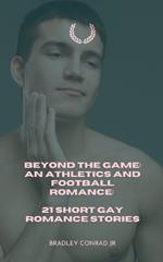 Beyond The Game: An Athletics and Football Romance: 21 Short Gay Romance Stories