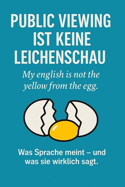 Public Viewing ist keine Leichenschau - My english is not the yellow from the egg