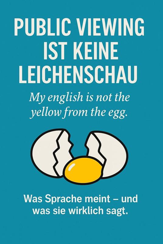 Public Viewing ist keine Leichenschau - My english is not the yellow from the egg