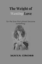 The Weight of Wanting Love