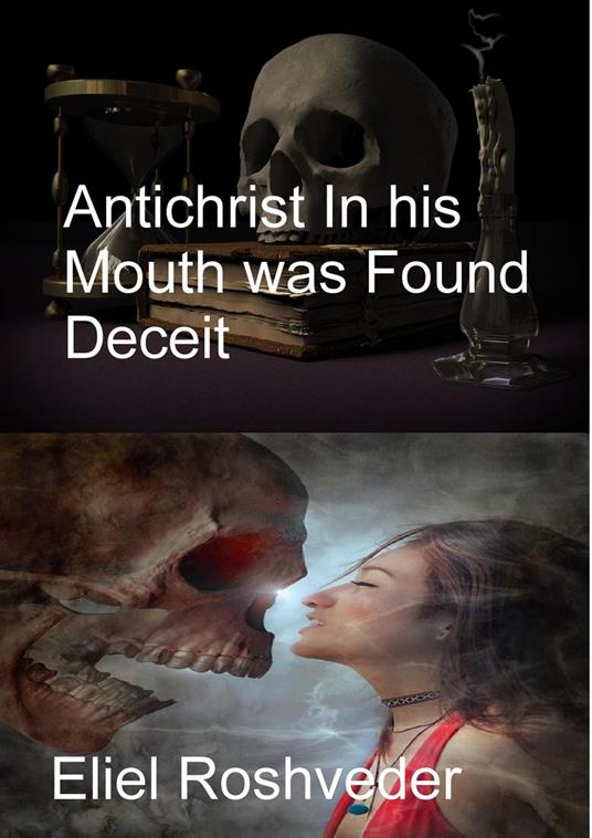 Antichrist In his Mouth was Found Deceit