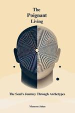 The Poignant Living: The Soul's Journey Through Archetypes