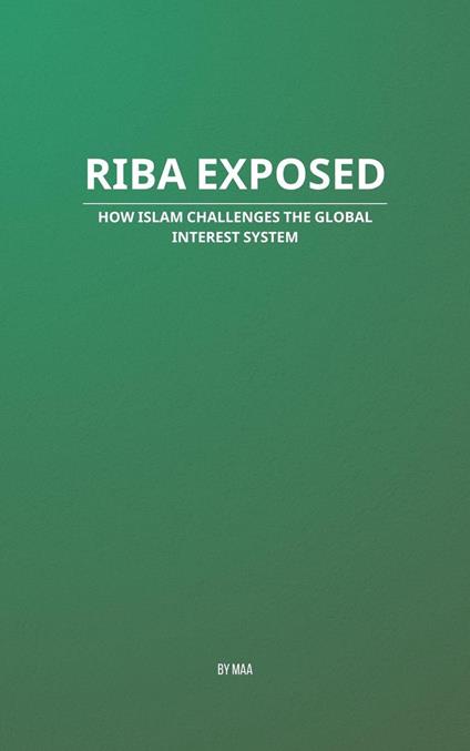 Riba Exposed: How Islam Challenges the Global Interest System
