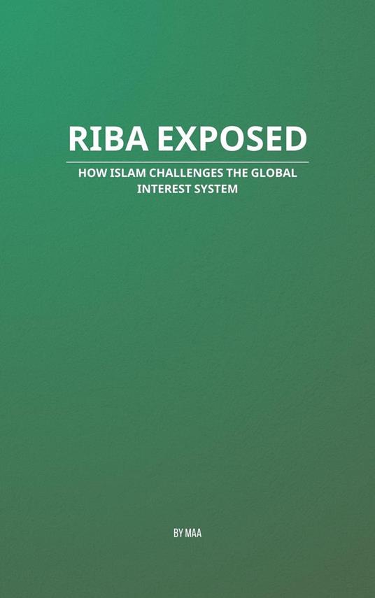 Riba Exposed: How Islam Challenges the Global Interest System