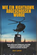 Wie ein Nighthawk Abgeschossen Wurde: Was Geschah Wirklich, als der Modernste Bomber der Welt Abgeschossen Wurde?