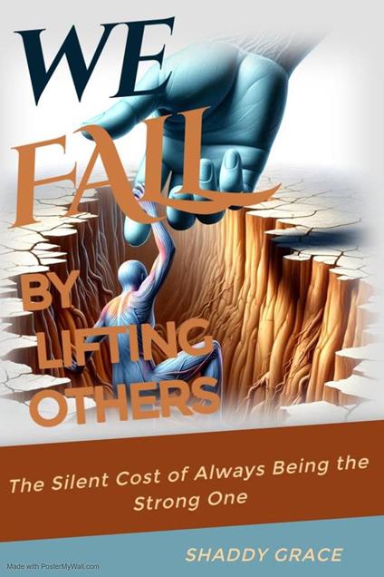 We Fall by Lifting Others: The Silent Cost of Always Being the Strong one