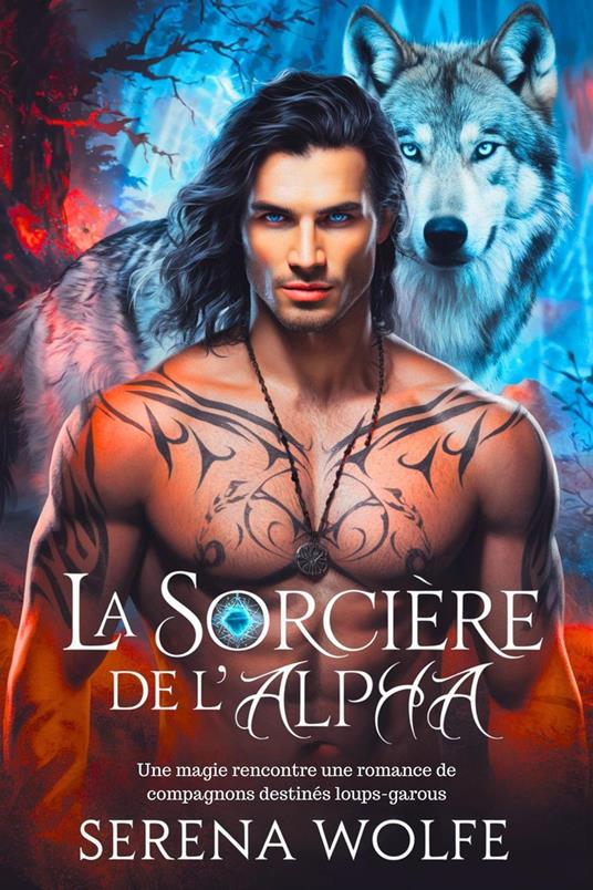 La sorcière de l'Alpha : Une magie rencontre une romance de compagnons destinés loups-garous