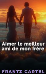 Aimer le meilleur ami de mon frère
