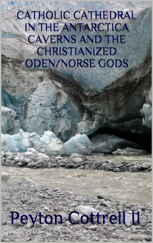 Catholic Cathedral in the Antarctica Caverns and the Christianized Oden/Norse Gods