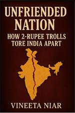 Unfriended Nation: How 2 Rupees Trolls Tore India Apart