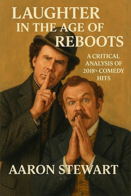 Laughter in the Age of Reboots: A Critical Analysis of 2018's Comedy Hits