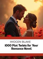 1000 Plot Twists for Your Romance Novels