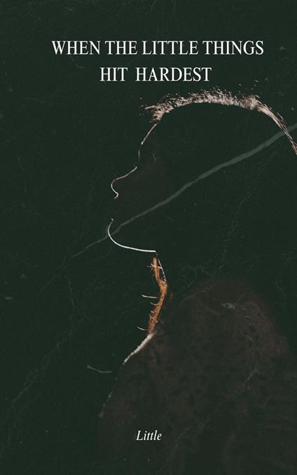 When The Little Things Hit Hardest