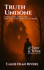 Truth Undone: Three Lives. Three Lies. One Truth Waiting in the Dark.
