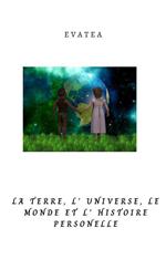 La terre, l' universe, le monde et l'histoire personelle