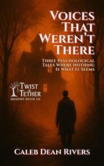 Voices That Weren’t There: Three Psychological Tales Where Nothing Is What It Seems