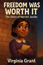Freedom Was Worth It: The Story of Harriet Jacobs