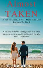 Almost Taken: A Fake Fiancé, A Real Mess, and One Summer to Fix It