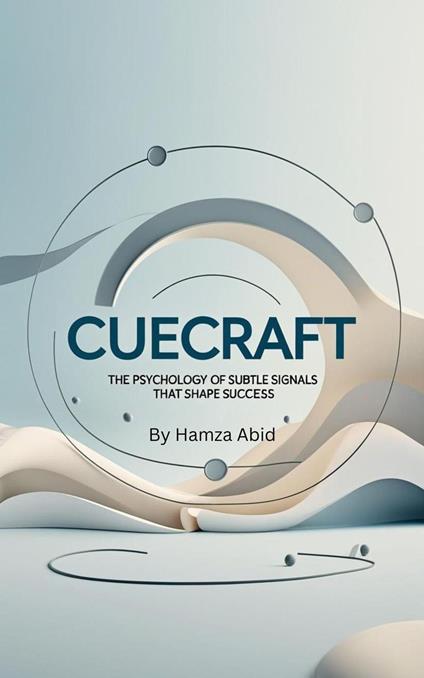 CueCraft: The Psychology of Subtle Signals That Shape Success