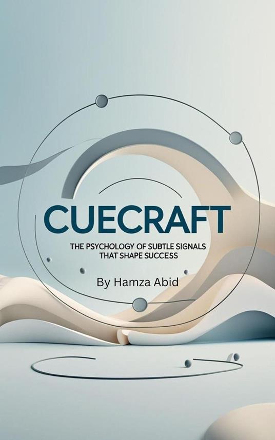 CueCraft: The Psychology of Subtle Signals That Shape Success