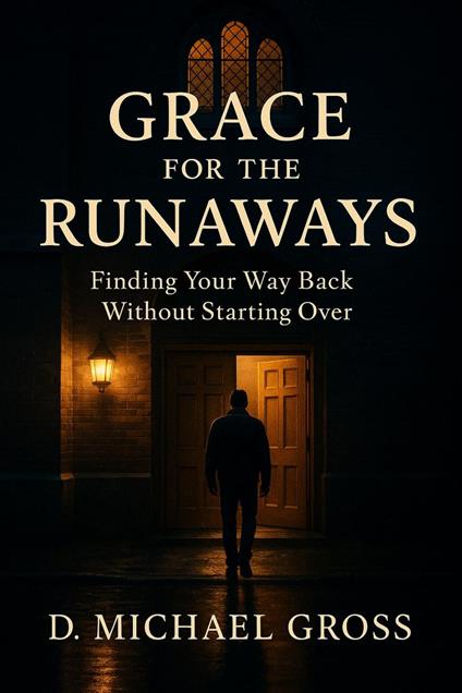 Grace for the Runaways: Finding Your Way Back Without Starting Over