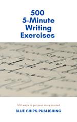 500 5-Minute Writing Exercises: (500 Ways to get Your Story Started)