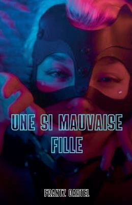 Une si mauvaise fille - Frantz Cartel - cover
