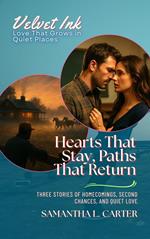 Hearts That Stay, Paths That Return: Three Stories of Homecomings, Second Chances, and Quiet Love