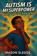 Autism Is My Superpower: Embracing Every Piece Of Me