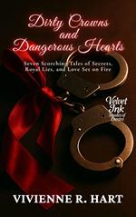 Dirty Crowns and Dangerous Hearts: Seven Scorching Tales of Secrets, Royal Lies, and Love Set on Fire