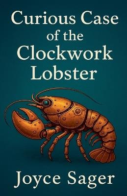 Curious Case of the Clockwork Lobster - Joyce Sager - cover