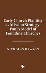 Early Church Planting as Mission Strategy: Paul's Model of Founding Churches
