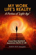 My Work Life's Reality : A Fiction of 'Light Age'