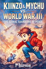 Kiinzo & Mychu vs. World War III:The Global Guardians of Peace