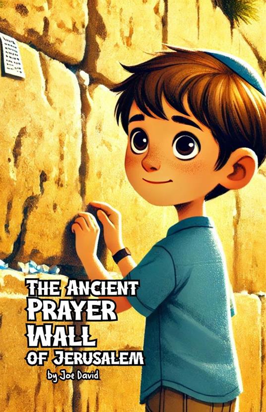 The Ancient Prayer Wall of Jerusalem - Joe David - ebook
